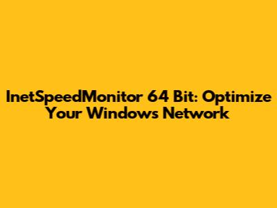 InetSpeedMonitor 64 Bit: Optimize Your Windows Network
