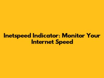 Inetspeed Indicator: Monitor Your Internet Speed