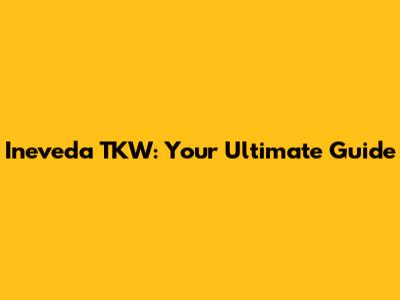 Ineveda TKW: Your Ultimate Guide