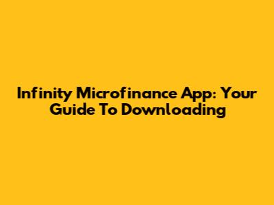Infinity Microfinance App: Your Guide To Downloading
