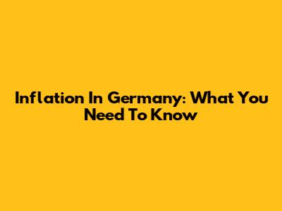 Inflation In Germany: What You Need To Know