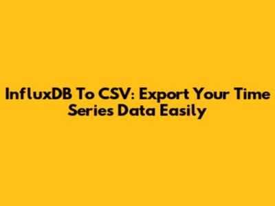 InfluxDB To CSV: Export Your Time Series Data Easily