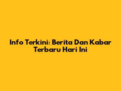 Info Terkini: Berita Dan Kabar Terbaru Hari Ini