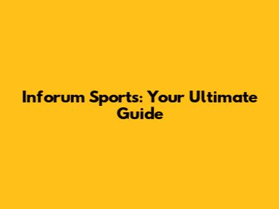 Inforum Sports: Your Ultimate Guide