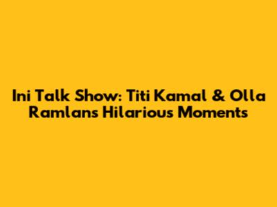 Ini Talk Show: Titi Kamal & Olla Ramlan's Hilarious Moments