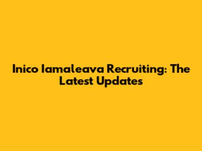 Inico Iamaleava Recruiting: The Latest Updates
