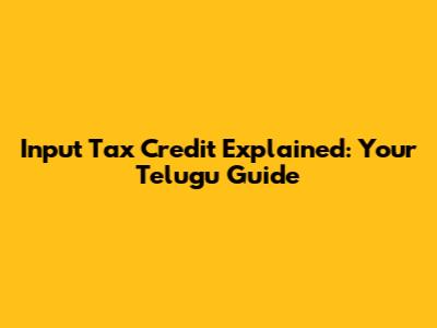 Input Tax Credit Explained: Your Telugu Guide