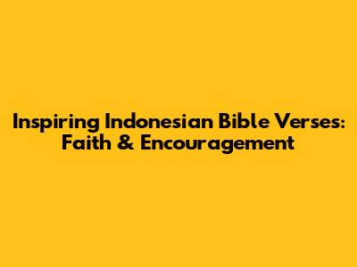 Inspiring Indonesian Bible Verses: Faith & Encouragement
