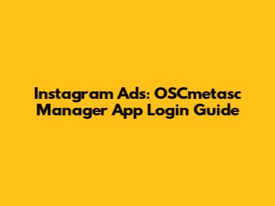 Instagram Ads: OSCmetasc Manager App Login Guide