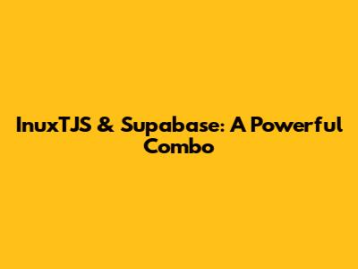 InuxTJS & Supabase: A Powerful Combo