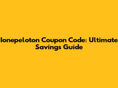 Ionepeloton Coupon Code: Ultimate Savings Guide