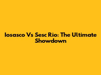 Iosasco Vs Sesc Rio: The Ultimate Showdown
