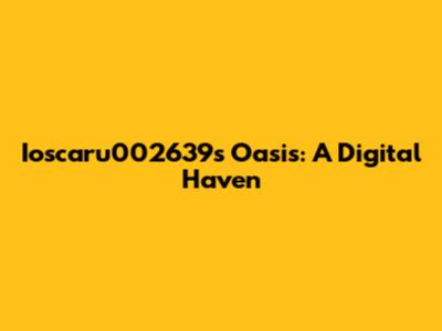 Ioscaru002639's Oasis: A Digital Haven