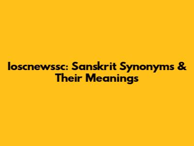 Ioscnewssc: Sanskrit Synonyms & Their Meanings