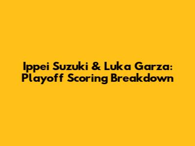Ippei Suzuki & Luka Garza: Playoff Scoring Breakdown