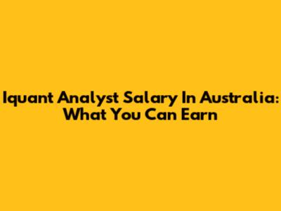 Iquant Analyst Salary In Australia: What You Can Earn