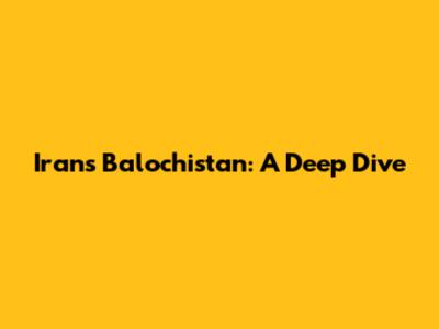 Iran's Balochistan: A Deep Dive