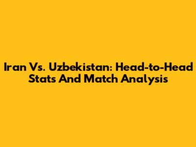 Iran Vs. Uzbekistan: Head-to-Head Stats And Match Analysis