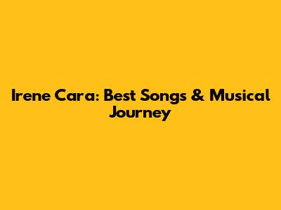 Irene Cara: Best Songs & Musical Journey