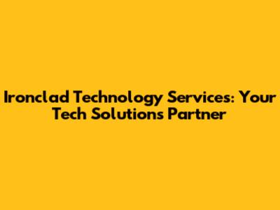 Ironclad Technology Services: Your Tech Solutions Partner