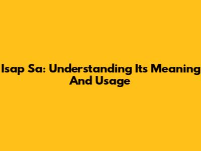 Isap Sa: Understanding Its Meaning And Usage