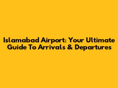 Islamabad Airport: Your Ultimate Guide To Arrivals & Departures