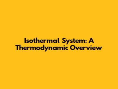Isothermal System: A Thermodynamic Overview