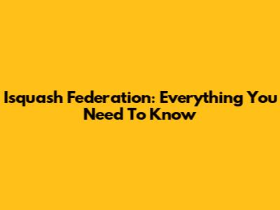 Isquash Federation: Everything You Need To Know