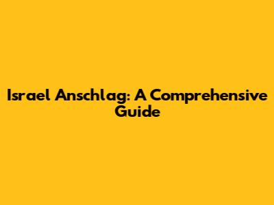 Israel Anschlag: A Comprehensive Guide