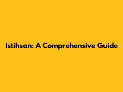 Istihsan: A Comprehensive Guide