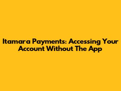 Itamara Payments: Accessing Your Account Without The App