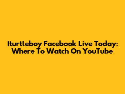 Iturtleboy Facebook Live Today: Where To Watch On YouTube