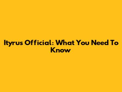 Ityrus Official: What You Need To Know