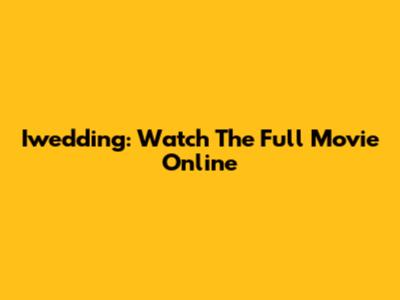 Iwedding: Watch The Full Movie Online
