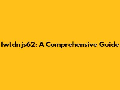 Iwldnjs62: A Comprehensive Guide
