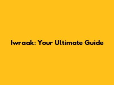 Iwraak: Your Ultimate Guide
