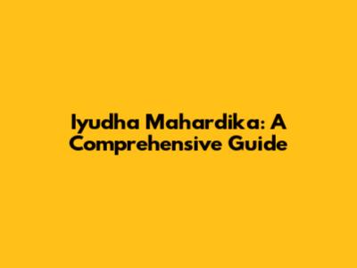 Iyudha Mahardika: A Comprehensive Guide