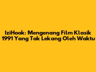 IziHook: Mengenang Film Klasik 1991 Yang Tak Lekang Oleh Waktu