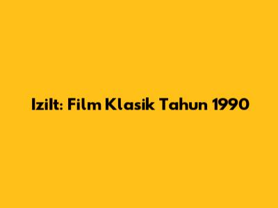 IziIt: Film Klasik Tahun 1990