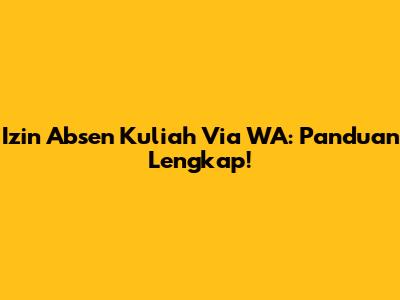 Izin Absen Kuliah Via WA: Panduan Lengkap!
