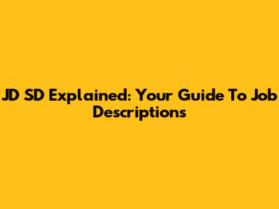 JD SD Explained: Your Guide To Job Descriptions