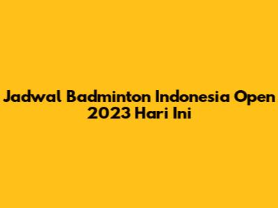 Jadwal Badminton Indonesia Open 2023 Hari Ini
