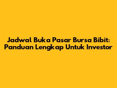 Jadwal Buka Pasar Bursa Bibit: Panduan Lengkap Untuk Investor