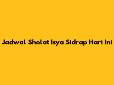 Jadwal Sholat Isya Sidrap Hari Ini