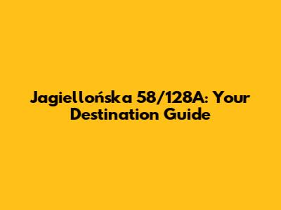 Jagiellońska 58/128A: Your Destination Guide