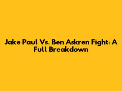 Jake Paul Vs. Ben Askren Fight: A Full Breakdown
