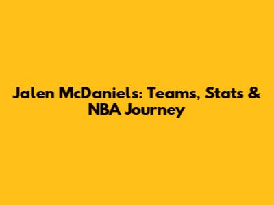 Jalen McDaniels: Teams, Stats & NBA Journey
