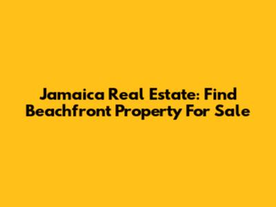 Jamaica Real Estate: Find Beachfront Property For Sale