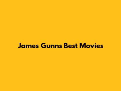 James Gunn's Best Movies