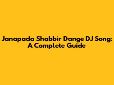 Janapada Shabbir Dange DJ Song: A Complete Guide